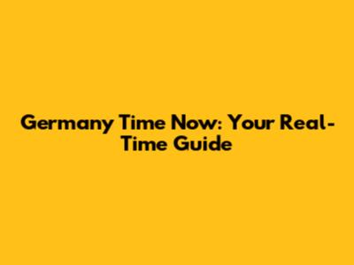 Germany Time Now: Your Real-Time Guide