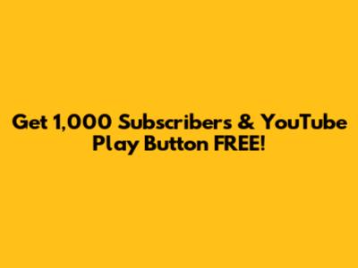 Get 1,000 Subscribers & YouTube Play Button FREE!