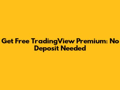 Get Free TradingView Premium: No Deposit Needed