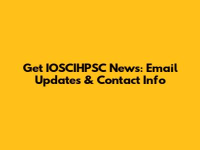 Get IOSCIHPSC News: Email Updates & Contact Info