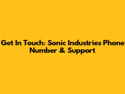 Get In Touch: Sonic Industries Phone Number & Support