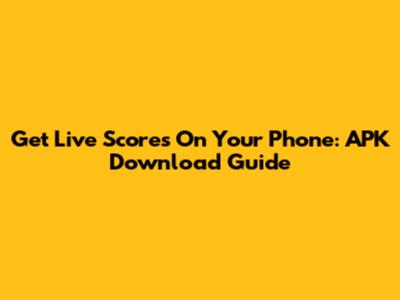 Get Live Scores On Your Phone: APK Download Guide