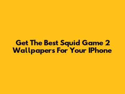 Get The Best Squid Game 2 Wallpapers For Your IPhone