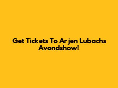Get Tickets To Arjen Lubach's 'Avondshow'!