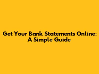 Get Your Bank Statements Online: A Simple Guide