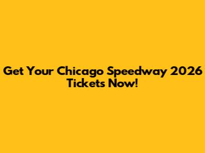 Get Your Chicago Speedway 2026 Tickets Now!