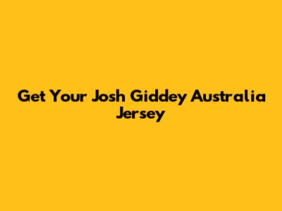 Get Your Josh Giddey Australia Jersey