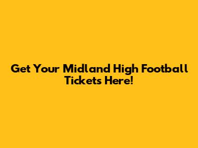 Get Your Midland High Football Tickets Here!