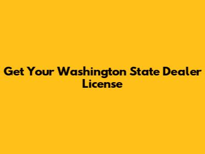 Get Your Washington State Dealer License