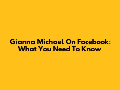 Gianna Michael On Facebook: What You Need To Know