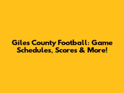Giles County Football: Game Schedules, Scores & More!