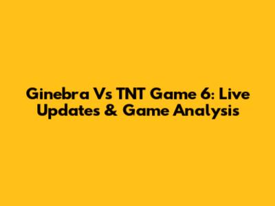 Ginebra Vs TNT Game 6: Live Updates & Game Analysis