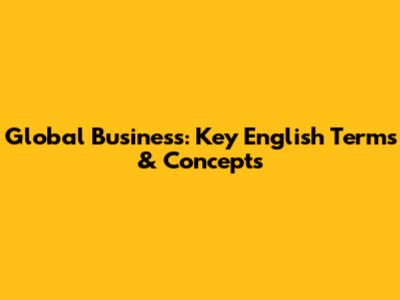 Global Business: Key English Terms & Concepts