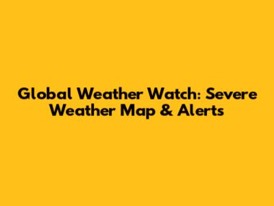 Global Weather Watch: Severe Weather Map & Alerts