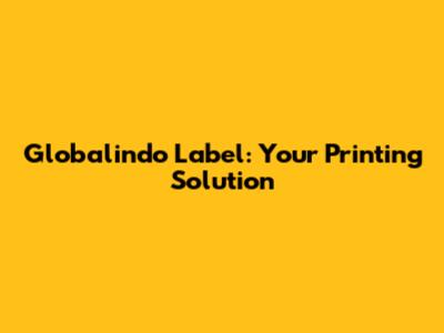 Globalindo Label: Your Printing Solution