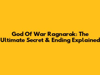 God Of War Ragnarok: The Ultimate Secret & Ending Explained