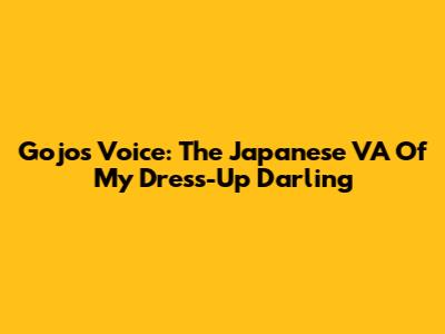 Gojo's Voice: The Japanese VA Of My Dress-Up Darling