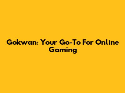 Gokwan: Your Go-To For Online Gaming