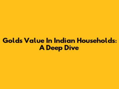 Gold's Value In Indian Households: A Deep Dive