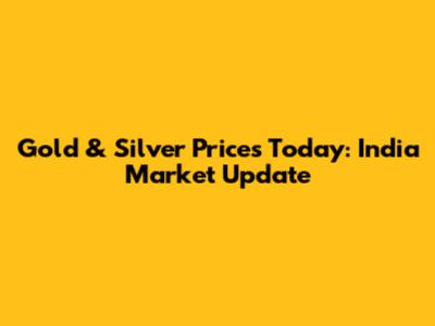 Gold & Silver Prices Today: India Market Update