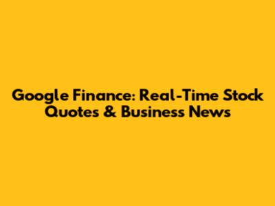Google Finance: Real-Time Stock Quotes & Business News