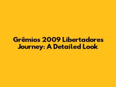 Grêmio's 2009 Libertadores Journey: A Detailed Look
