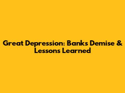 Great Depression: Banks' Demise & Lessons Learned