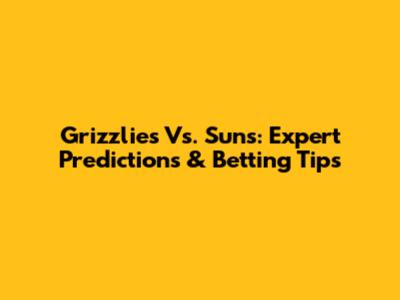 Grizzlies Vs. Suns: Expert Predictions & Betting Tips