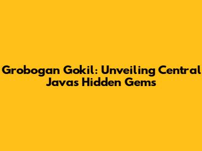 Grobogan Gokil: Unveiling Central Java's Hidden Gems