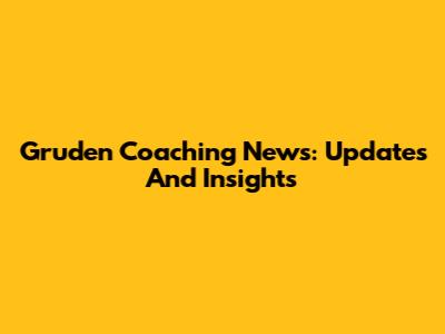 Gruden Coaching News: Updates And Insights