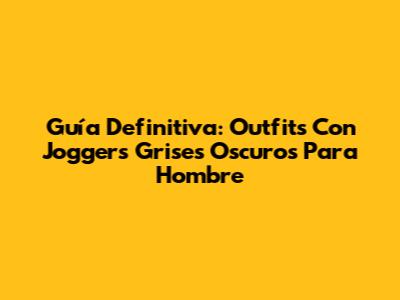 Guía Definitiva: Outfits Con Joggers Grises Oscuros Para Hombre