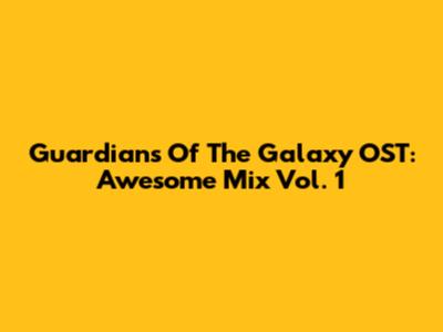 Guardians Of The Galaxy OST: Awesome Mix Vol. 1