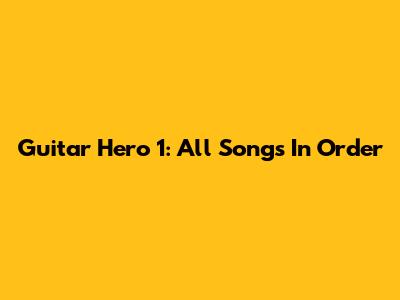 Guitar Hero 1: All Songs In Order