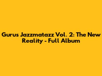 Guru's Jazzmatazz Vol. 2: The New Reality - Full Album