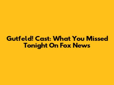 Gutfeld! Cast: What You Missed Tonight On Fox News