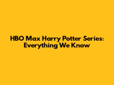 HBO Max Harry Potter Series: Everything We Know