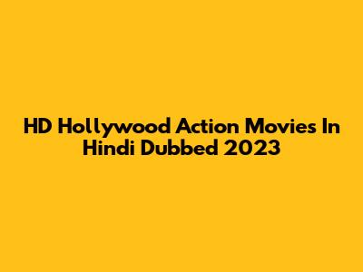 HD Hollywood Action Movies In Hindi Dubbed 2023