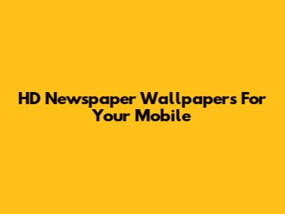 HD Newspaper Wallpapers For Your Mobile