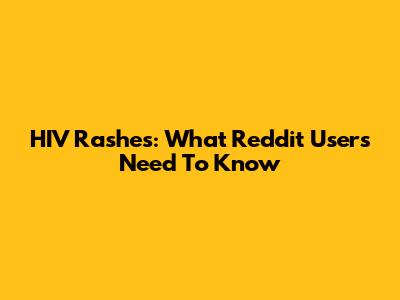 HIV Rashes: What Reddit Users Need To Know