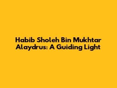 Habib Sholeh Bin Mukhtar Alaydrus: A Guiding Light
