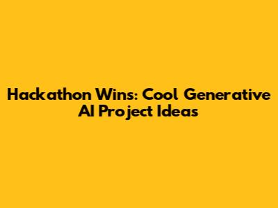 Hackathon Wins: Cool Generative AI Project Ideas
