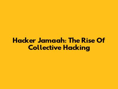 Hacker Jamaah: The Rise Of Collective Hacking