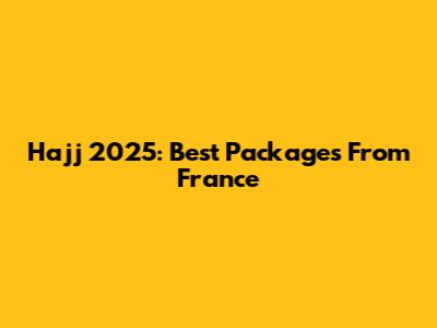 Hajj 2025: Best Packages From France
