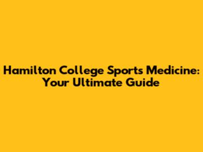 Hamilton College Sports Medicine: Your Ultimate Guide
