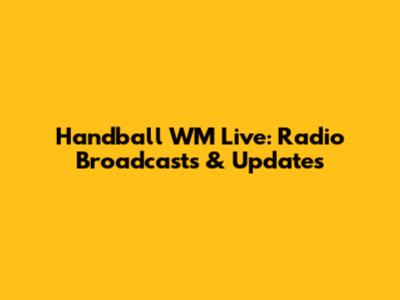 Handball WM Live: Radio Broadcasts & Updates