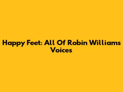 Happy Feet: All Of Robin Williams' Voices