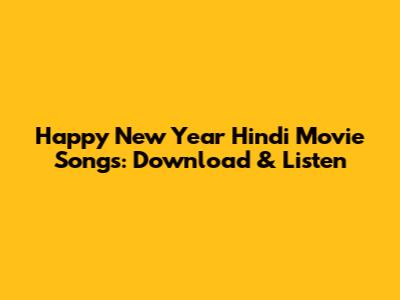 Happy New Year Hindi Movie Songs: Download & Listen