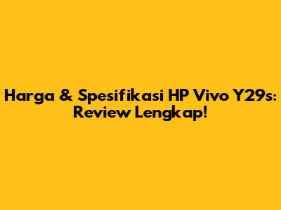Harga & Spesifikasi HP Vivo Y29s: Review Lengkap!