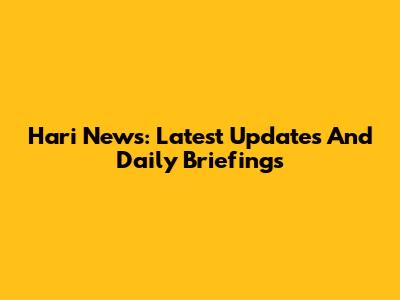 Hari News: Latest Updates And Daily Briefings