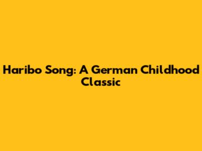 Haribo Song: A German Childhood Classic